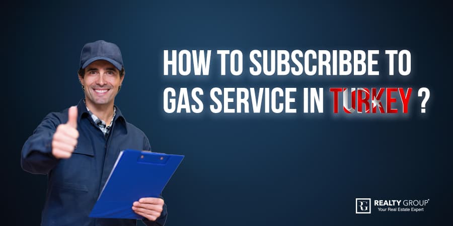 How to Subscribe to Gas Service (Abonelik) in Turkey