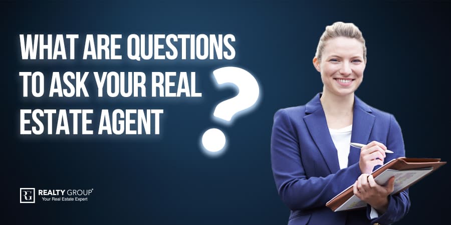 What are Questions to ask your Real Estate Agents