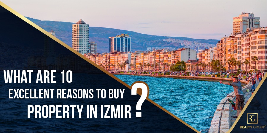 What are 10 Excellent Reasons to Buy Property in Izmir