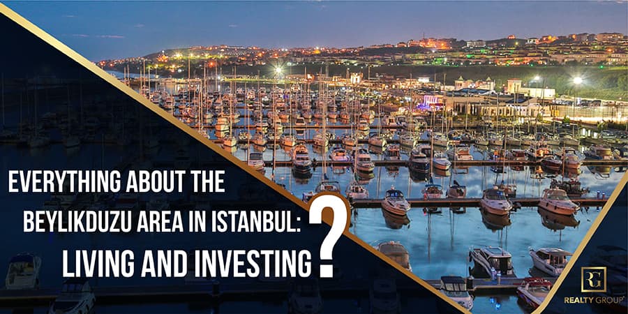 Everything about the Beylikdüzü Area in Istanbul Living and Investing