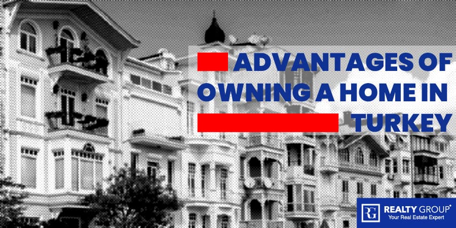 Advantages of Owning a Home in Turkey