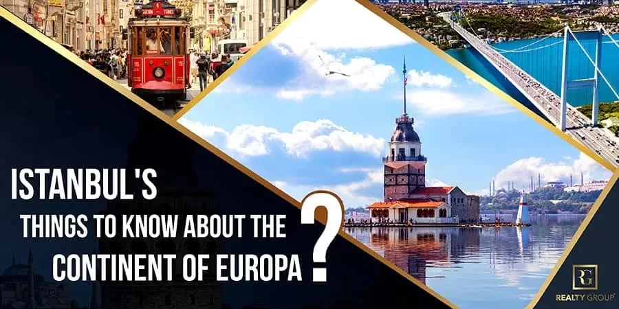 Istanbuls Things to Know About the Continent of Europa