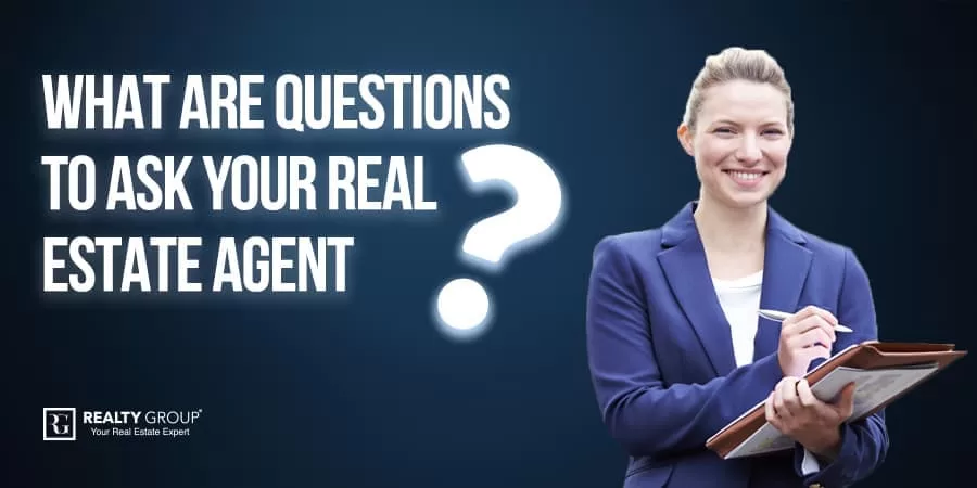 What are Questions to ask your Real Estate Agents